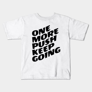 One More Push Keep Going Kids T-Shirt